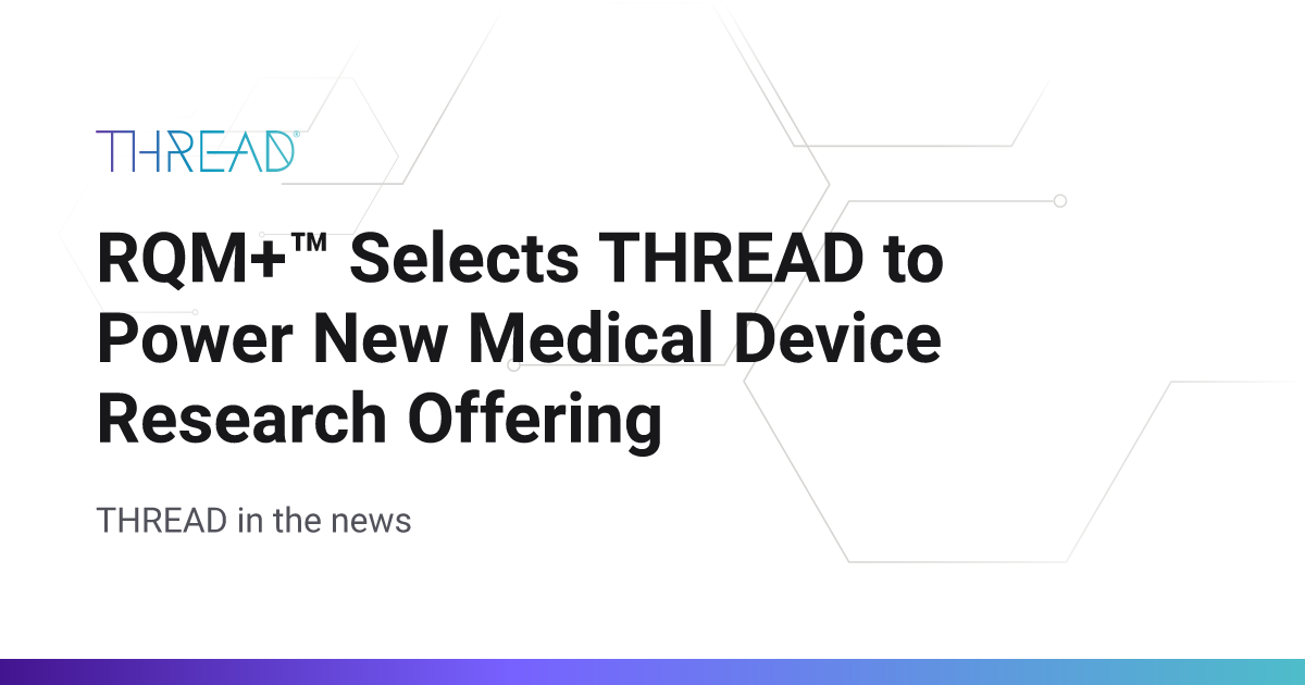 RQM+™ Selects THREAD to Power New Medical Device Research Offering | THREAD