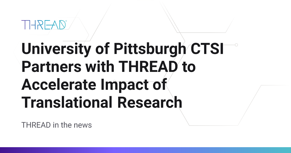 University of Pittsburgh CTSI Partners with THREAD to Accelerate Impact ...